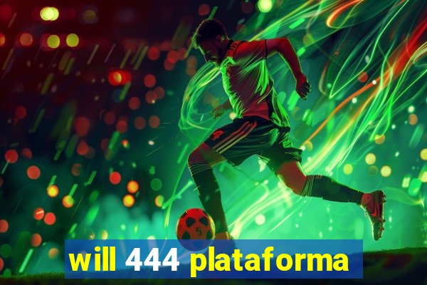 will 444 plataforma